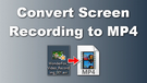 Convert Screen Recording to MP4