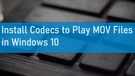 MOV Codec for Windows 10