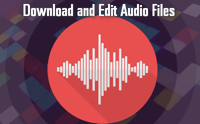 Download and Edit Audio Files