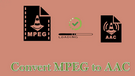 Convert MPEG to AAC