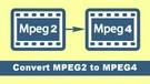 MPEG2 to MPEG4