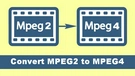 MPEG2 to MPEG4