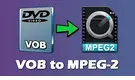 VOB to MEPG2