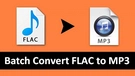 Batch Convert FLAC to MP3