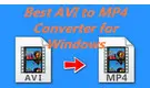 Best AVI to MP4 Converter for Windows