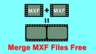 Merge MXF Files