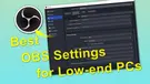 Best OBS Settings for Low-end PC