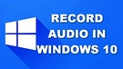 Record Audio on Windows 10