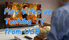 Play Video on Toshiba TV from USB