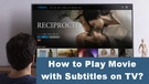 Play Movie with Subtitles on TV