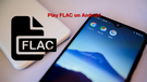 Play FLAC on Android