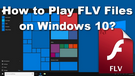 Play FLV on Windows 10