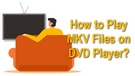 Play MKV on DVD Player