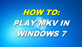 Play MKV in Windows 7