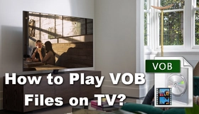 Play VOB Files on TV