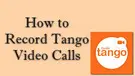 Record Tango Video Calls