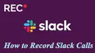 Record Slack Calls