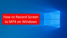 Record MP4 on Windows