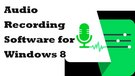Audio Recording Software for Windows 8