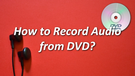 Record Audio from DVD