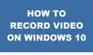 How to Record a Video on Windows 10