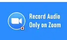 Record Audio Only on Zoom