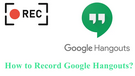 Record Google Hangouts Video Call