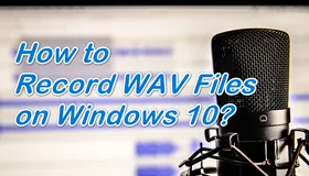 Record WAV Files on Windows 10