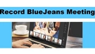 Record BlueJeans Meeting