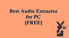 Free Audio Extractor