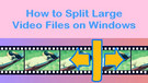 Split Large Video into Parts