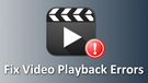 How to Fix Video Playback Errors