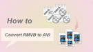 Convert RMVB to AVI