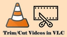 Cut Video in VLC