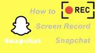 Screen Record Snapchat
