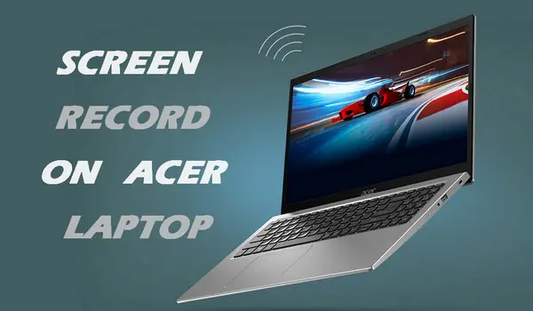 How to Screen Record on Acer