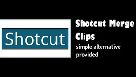 Shotcut Merge Clips