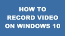 Record a Video on Windows 10