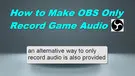 Make OBS Only Record Game Audio