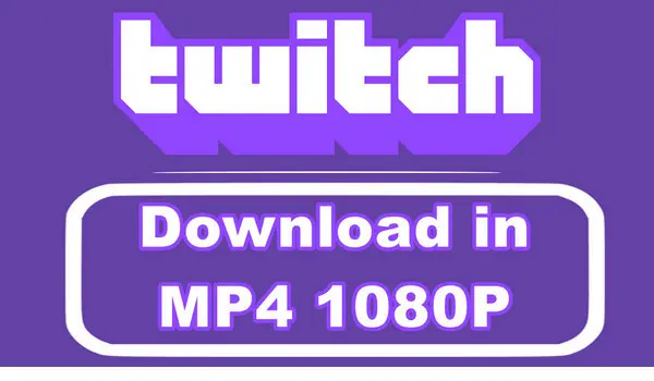 Download Twitch to MP4 1080p on Windows