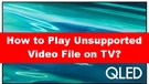Play Unsupported Video on TV