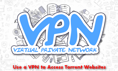 Use a VPN to Access Torrent Websites