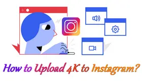 How to Upload 4K Videos to Instagram