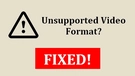 Fix Unsupported Video Format