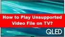 Play Unsupported Video on TV