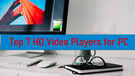 Top 7 HD Video Players for PC