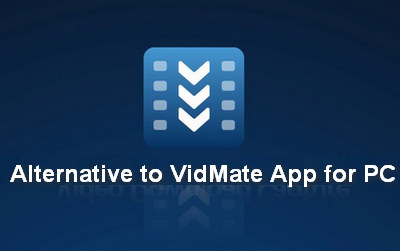 Alternative to VidMate App for PC