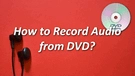 Record Audio from DVD