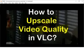 Upscale Video Quality in VLC