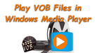 Play VOB Files in WMP